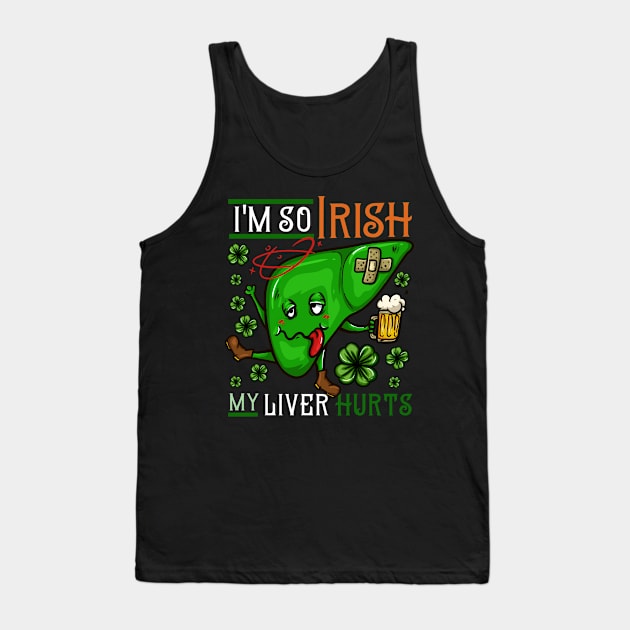 I'm so Irish my Liver hurts I Funny St. Patrick's Day design Tank Top by biNutz